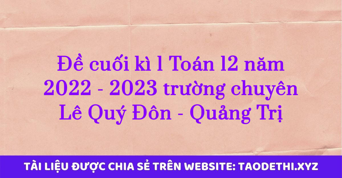 Đề cuối kì 1 Toán 12 năm 2022 - 2023 trường chuyên Lê Quý Đôn - Quảng Trị