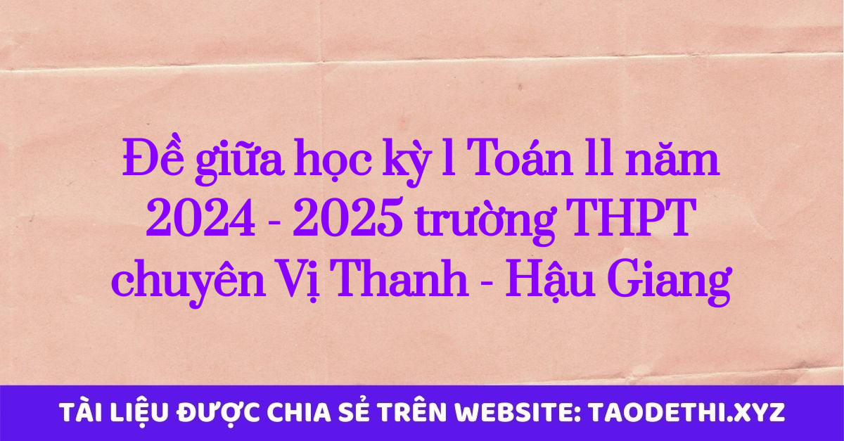 Đề giữa học kỳ 1 Toán 11 năm 2024 - 2025 trường THPT chuyên Vị Thanh - Hậu Giang