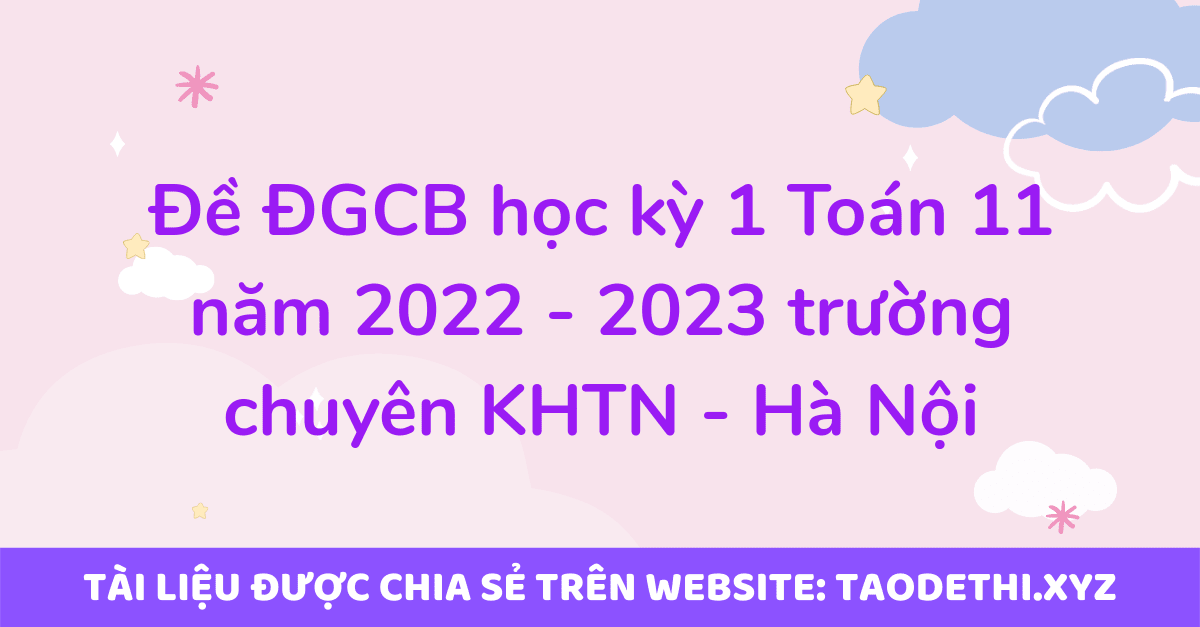 Đề ĐGCB học kỳ 1 Toán 11 năm 2022 - 2023 trường chuyên KHTN - Hà Nội