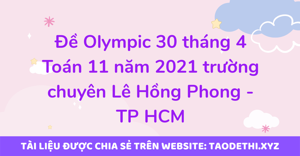 Đề Olympic 30 tháng 4 Toán 11 năm 2021 trường chuyên Lê Hồng Phong - TP HCM