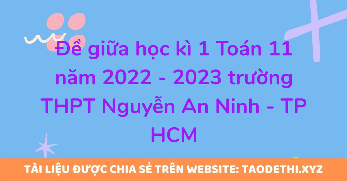 Đề giữa học kì 1 Toán 11 năm 2022 - 2023 trường THPT Nguyễn An Ninh - TP HCM