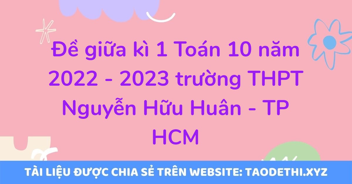 Đề giữa kì 1 Toán 10 năm 2022 - 2023 trường THPT Nguyễn Hữu Huân - TP HCM