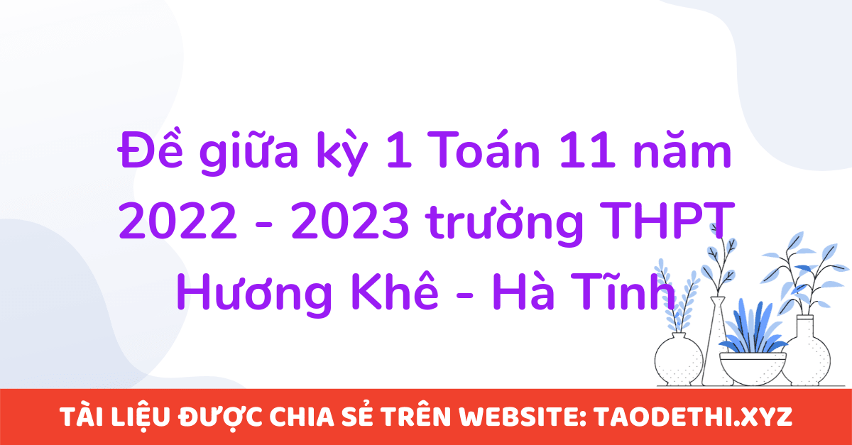 Đề giữa kỳ 1 Toán 11 năm 2022 - 2023 trường THPT Hương Khê - Hà Tĩnh