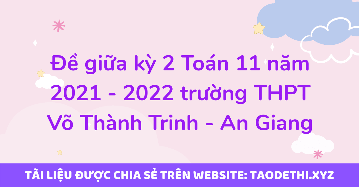 Đề giữa kỳ 2 Toán 11 năm 2021 - 2022 trường THPT Võ Thành Trinh - An Giang
