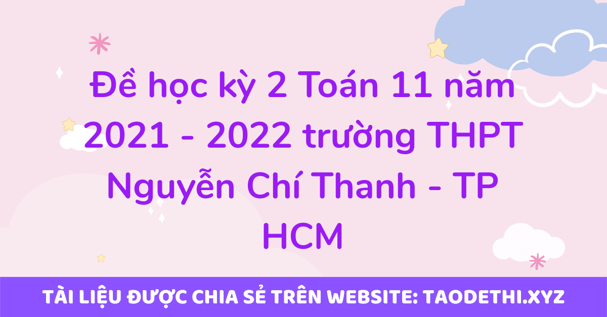 Đề học kỳ 2 Toán 11 năm 2021 - 2022 trường THPT Nguyễn Chí Thanh - TP HCM