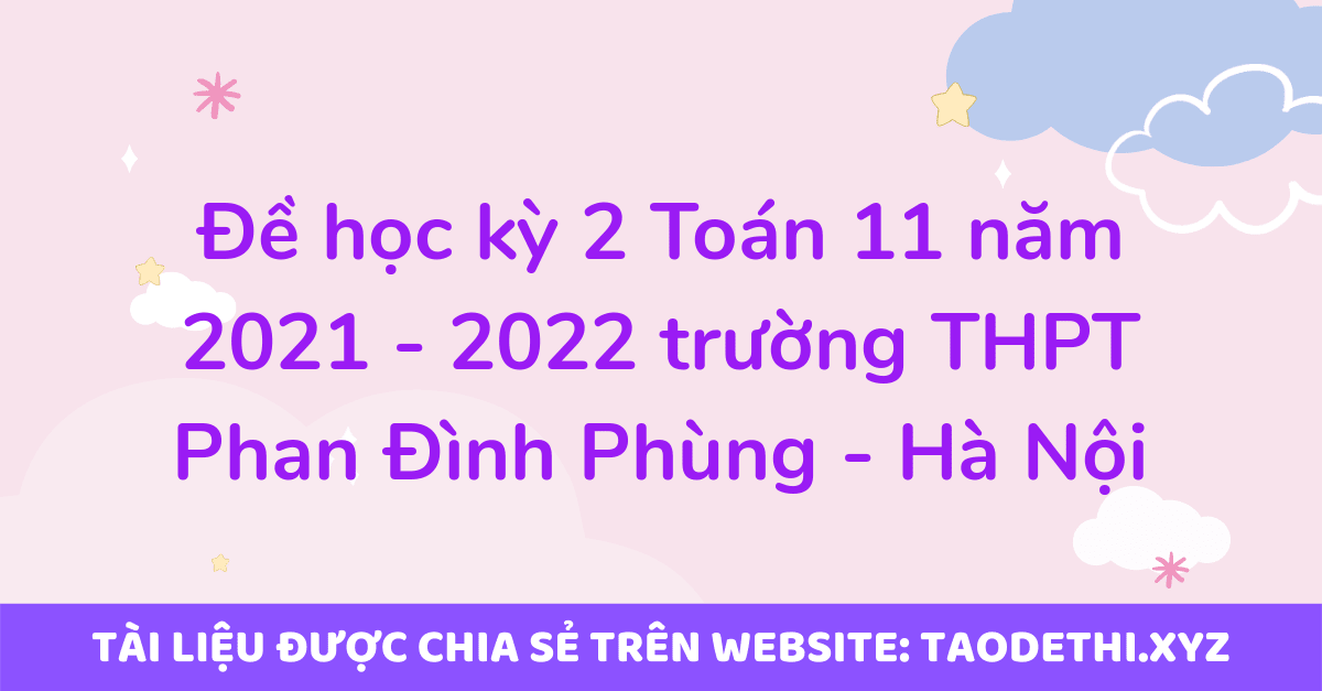 Đề học kỳ 2 Toán 11 năm 2021 - 2022 trường THPT Phan Đình Phùng - Hà Nội