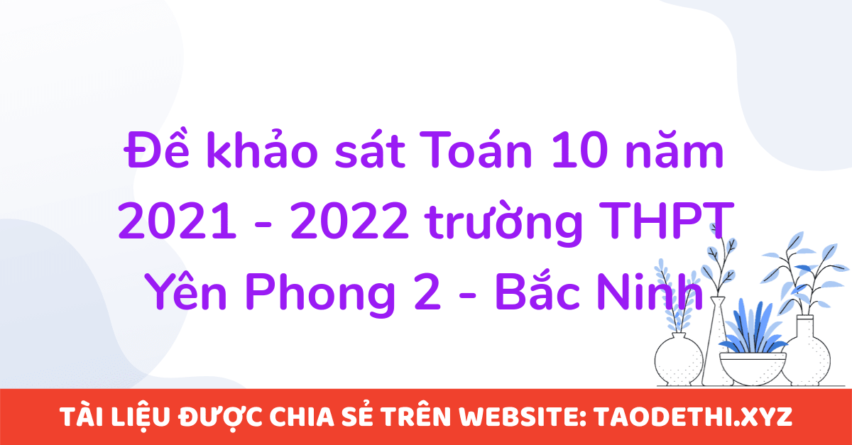 Đề khảo sát Toán 10 năm 2021 - 2022 trường THPT Yên Phong 2 - Bắc Ninh