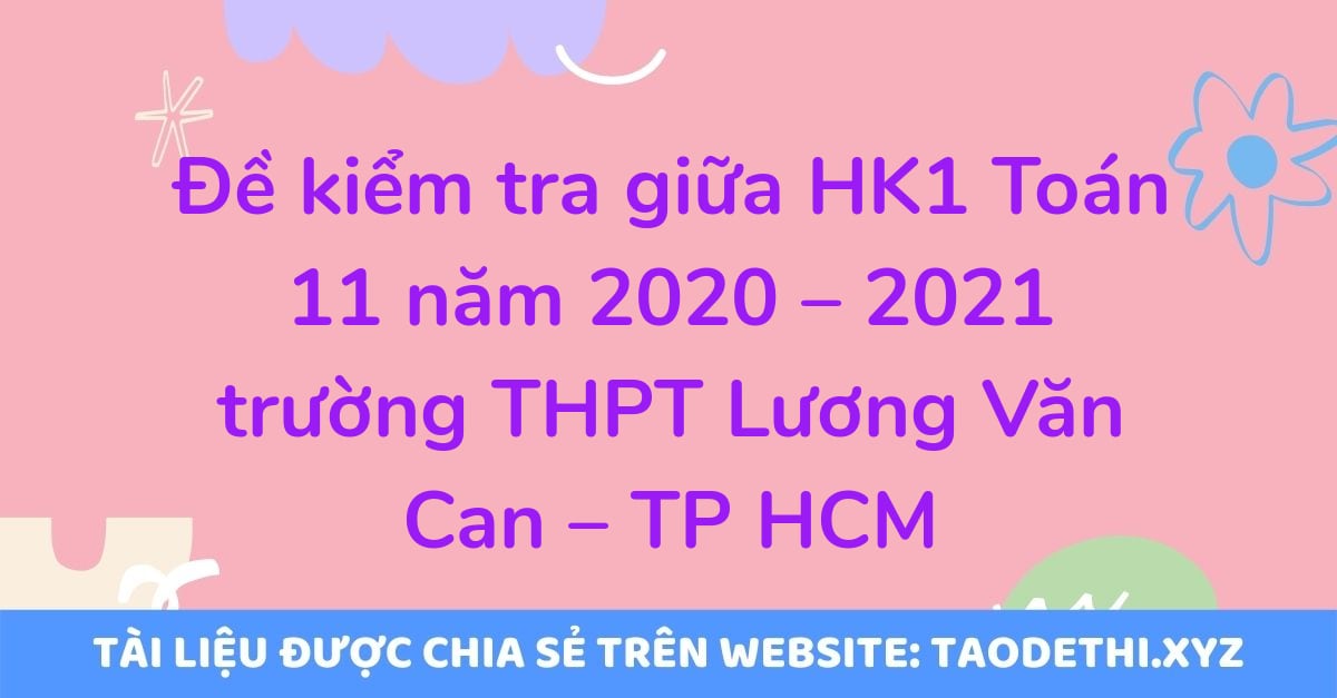 Đề kiểm tra giữa HK1 Toán 11 năm 2020 – 2021 trường THPT Lương Văn Can – TP HCM