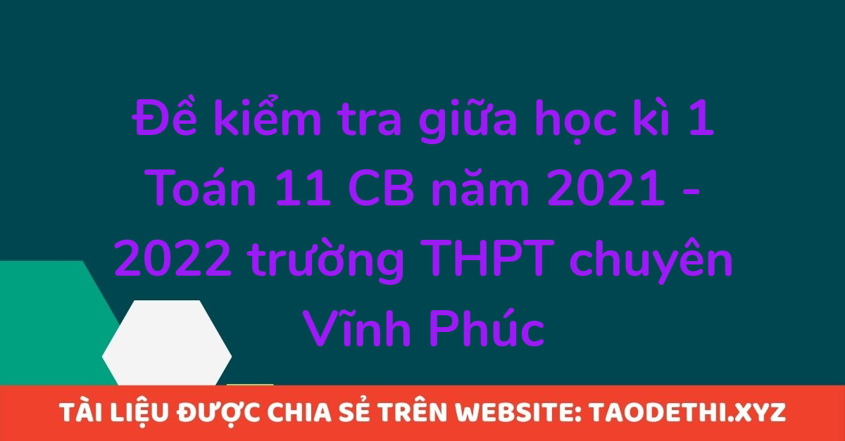 Đề kiểm tra giữa học kì 1 Toán 11 CB năm 2021 - 2022 trường THPT chuyên Vĩnh Phúc