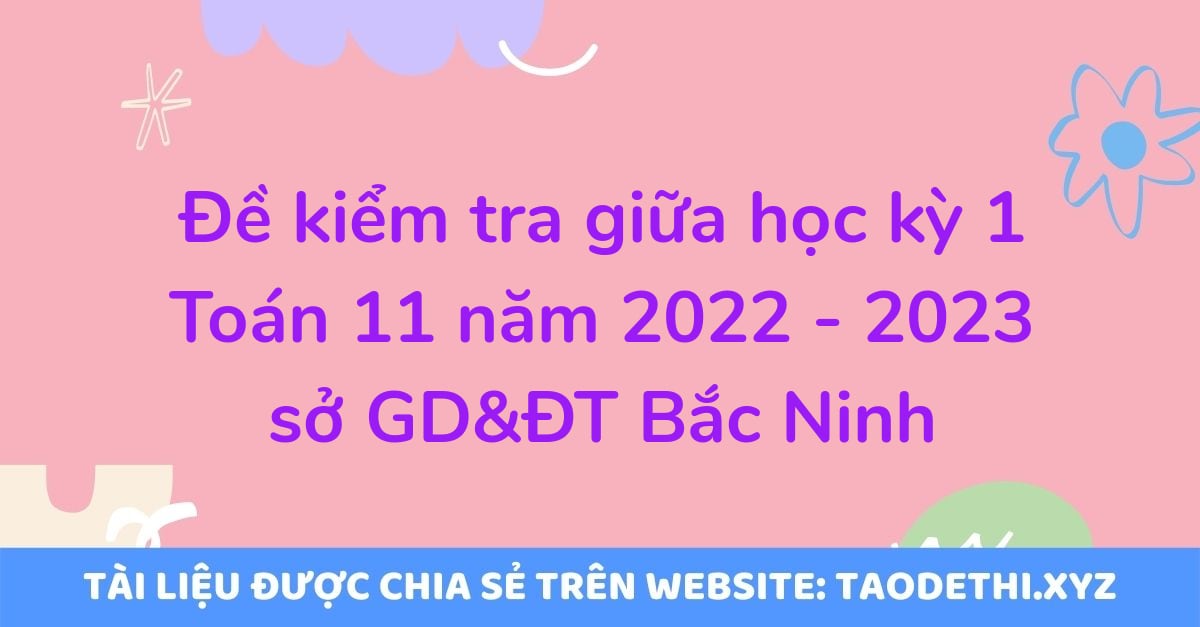 Đề kiểm tra giữa học kỳ 1 Toán 11 năm 2022 - 2023 sở GD&ĐT Bắc Ninh