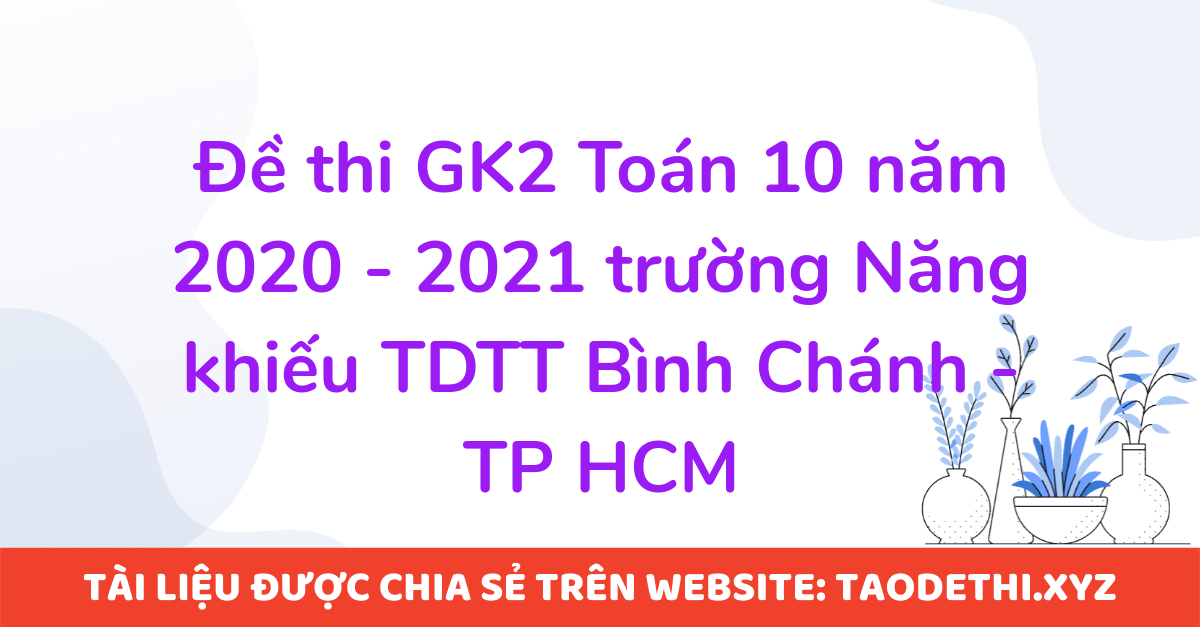 Đề thi GK2 Toán 10 năm 2020 - 2021 trường Năng khiếu TDTT Bình Chánh - TP HCM