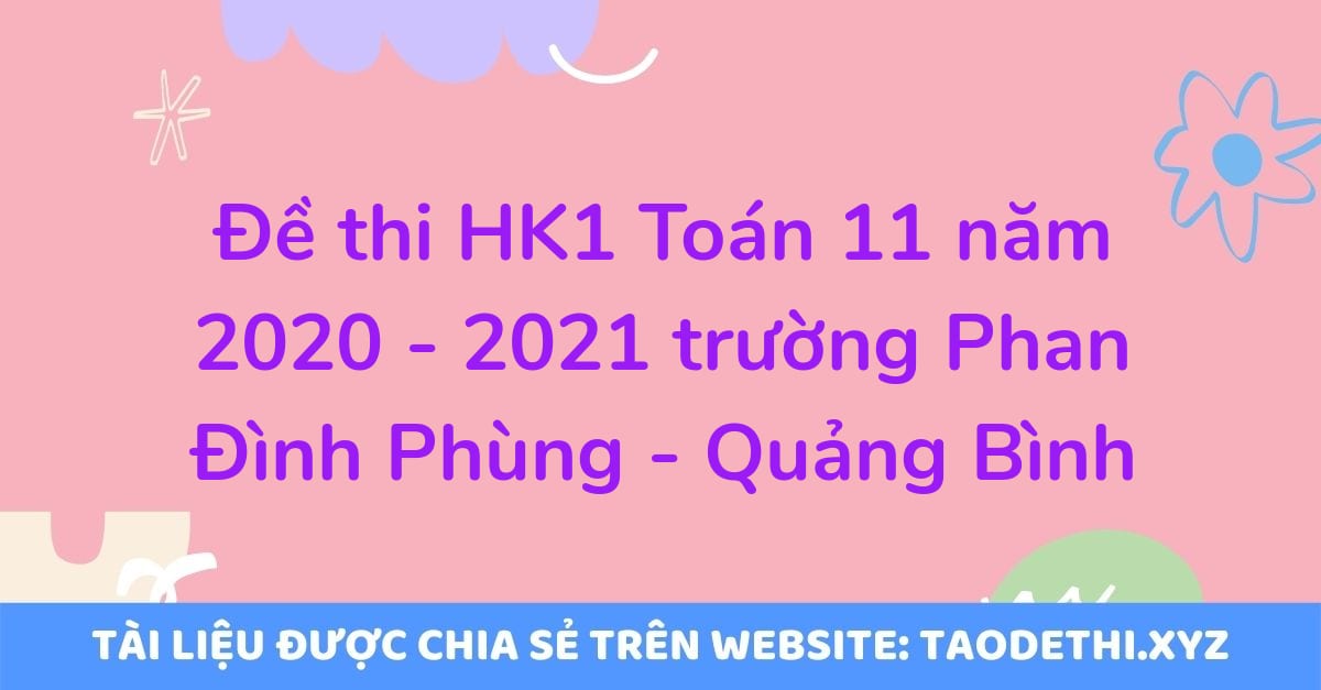 Đề thi HK1 Toán 11 năm 2020 - 2021 trường Phan Đình Phùng - Quảng Bình