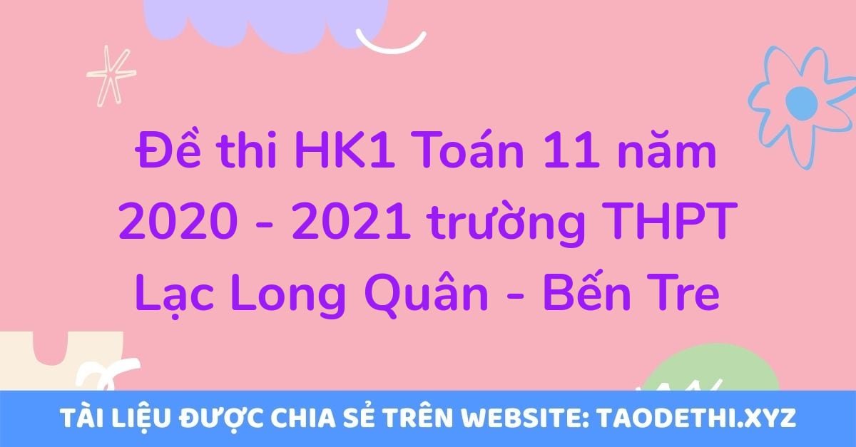 Đề thi HK1 Toán 11 năm 2020 - 2021 trường THPT Lạc Long Quân - Bến Tre