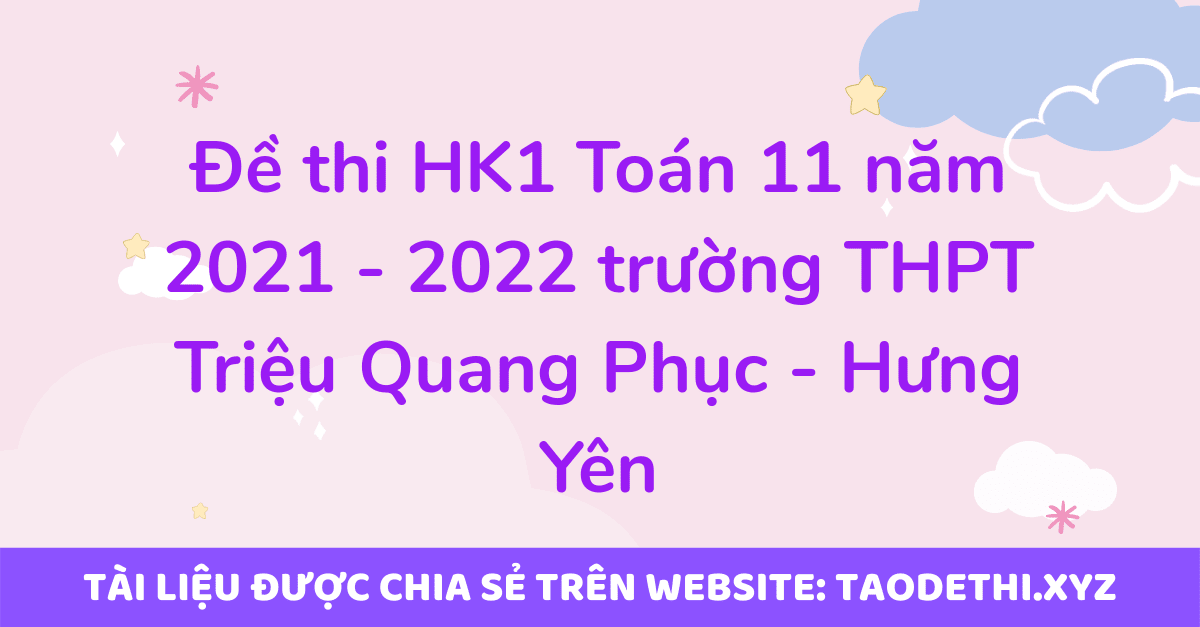 Đề thi HK1 Toán 11 năm 2021 - 2022 trường THPT Triệu Quang Phục - Hưng Yên