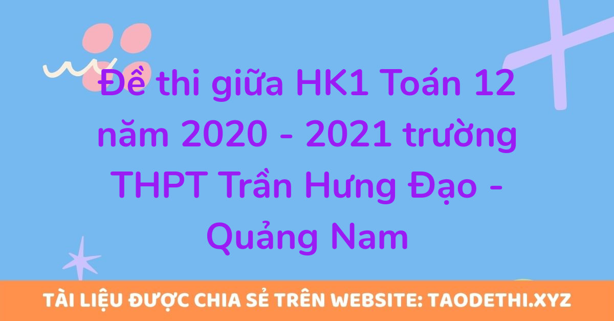 Đề thi giữa HK1 Toán 12 năm 2020 - 2021 trường THPT Trần Hưng Đạo - Quảng Nam