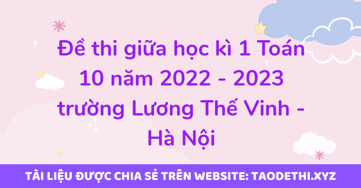 Đề thi giữa học kì 1 Toán 10 năm 2022 - 2023 trường Lương Thế Vinh - Hà Nội