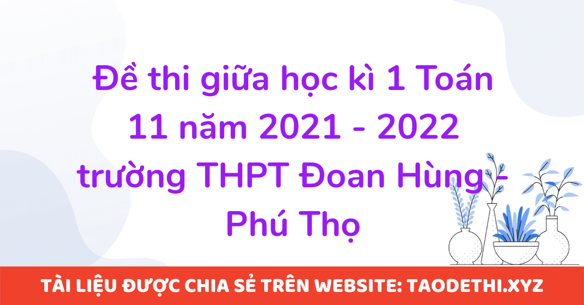 Đề thi giữa học kì 1 Toán 11 năm 2021 - 2022 trường THPT Đoan Hùng - Phú Thọ