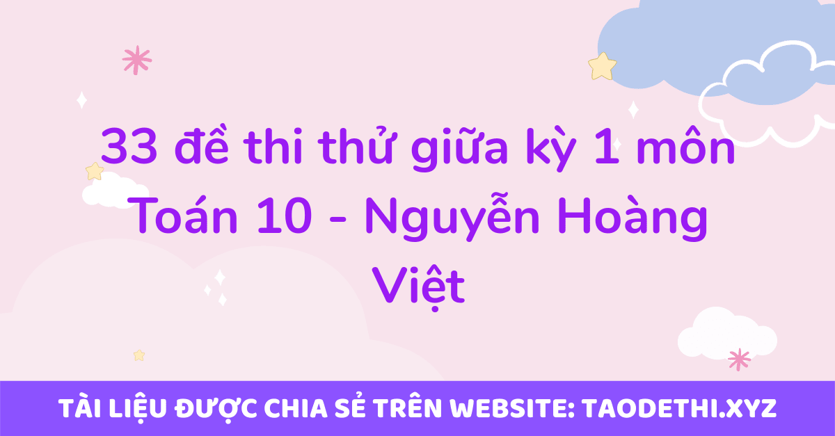 33 đề thi thử giữa kỳ 1 môn Toán 10 - Nguyễn Hoàng Việt