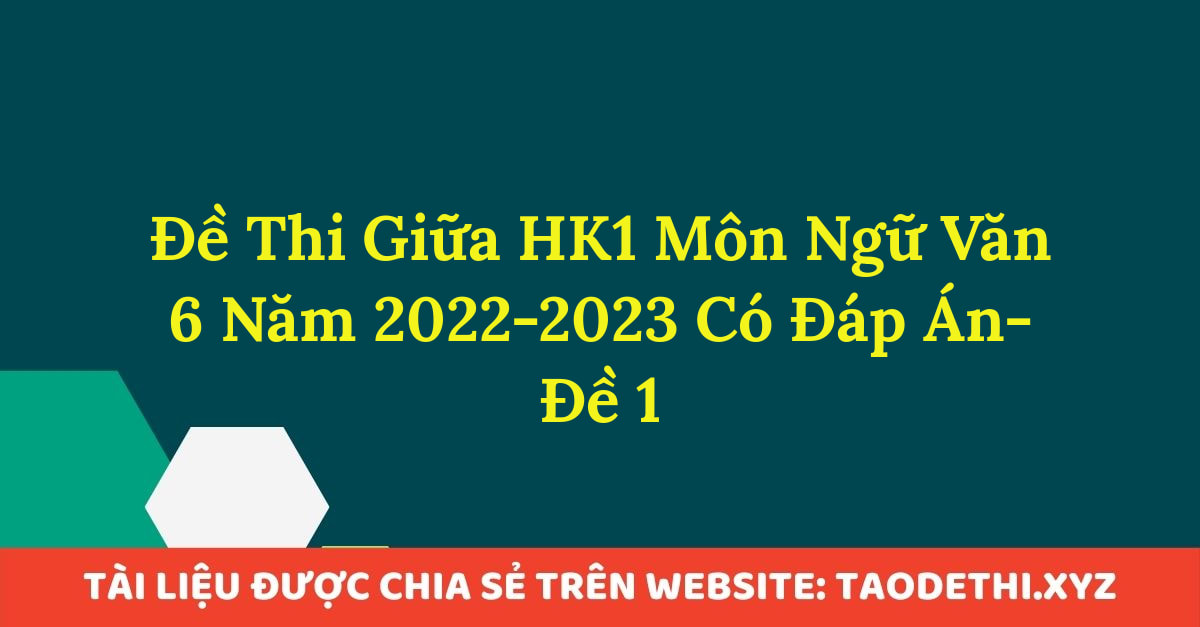 Đề Thi Giữa HK1 Môn Ngữ Văn 6 Năm 2022-2023 Có Đáp Án-Đề 1