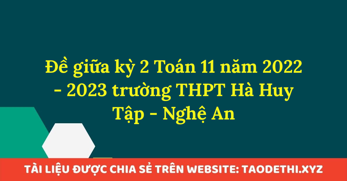 Đề giữa kỳ 2 Toán 11 năm 2022 - 2023 trường THPT Hà Huy Tập - Nghệ An