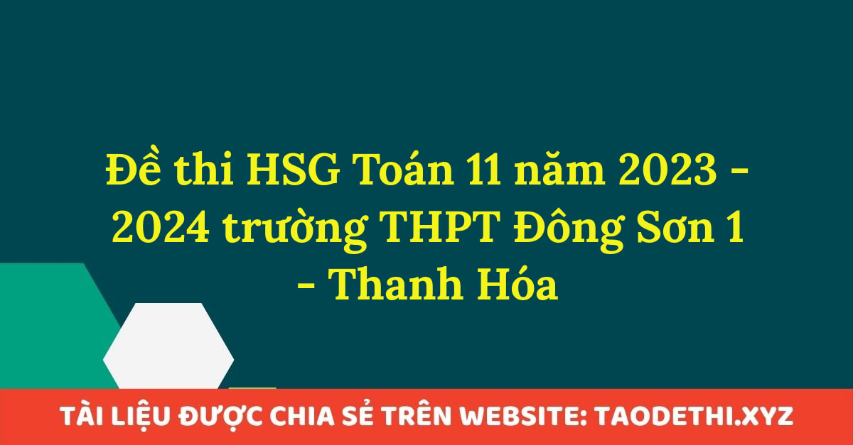 Đề thi HSG Toán 11 năm 2023 - 2024 trường THPT Đông Sơn 1 - Thanh Hóa