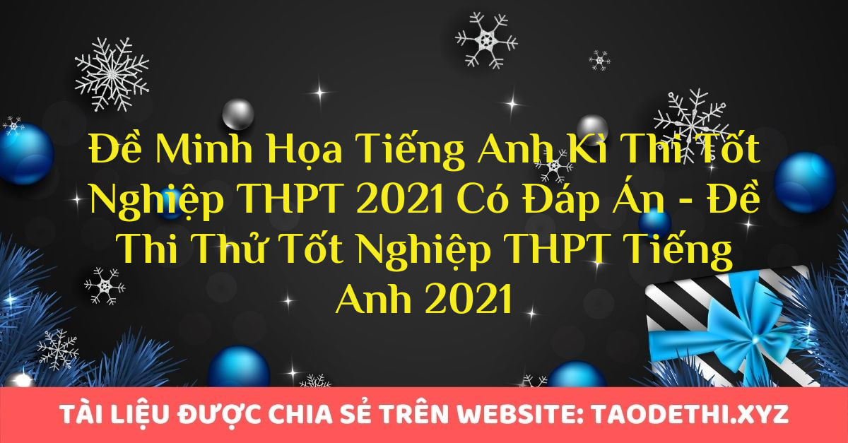 Đề Minh Họa Tiếng Anh Kì Thi Tốt Nghiệp THPT 2021 Có Đáp Án - Đề Thi Thử Tốt Nghiệp THPT Tiếng Anh 2021