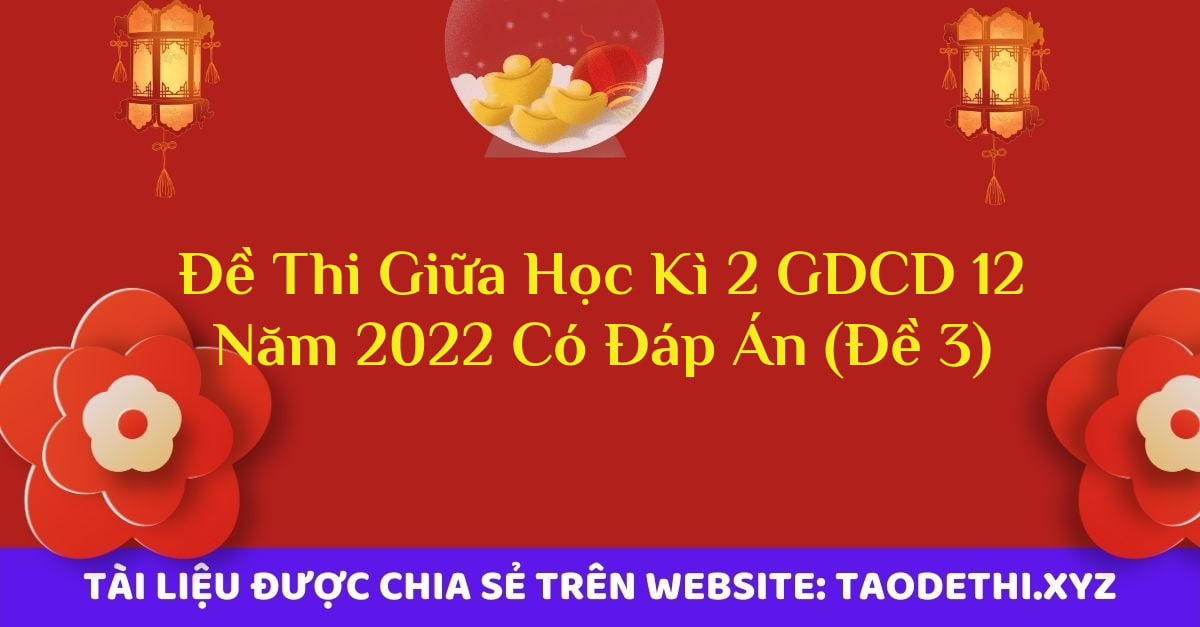 Đề Thi Giữa Học Kì 2 GDCD 12 Năm 2022 Có Đáp Án (Đề 3)