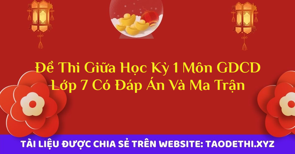 Đề Thi Giữa Học Kỳ 1 Môn GDCD Lớp 7 Có Đáp Án Và Ma Trận