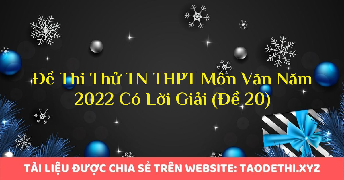 Đề Thi Thử TN THPT Môn Văn Năm 2022 Có Lời Giải (Đề 20)