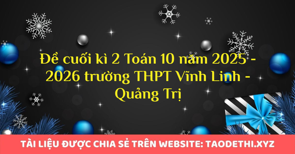 Đề cuối kì 2 Toán 10 năm 2025 - 2026 trường THPT Vĩnh Linh - Quảng Trị