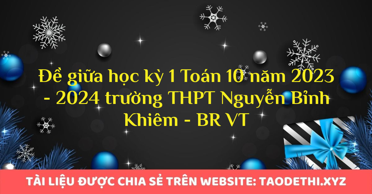 Đề giữa học kỳ 1 Toán 10 năm 2023 - 2024 trường THPT Nguyễn Bỉnh Khiêm - BR VT