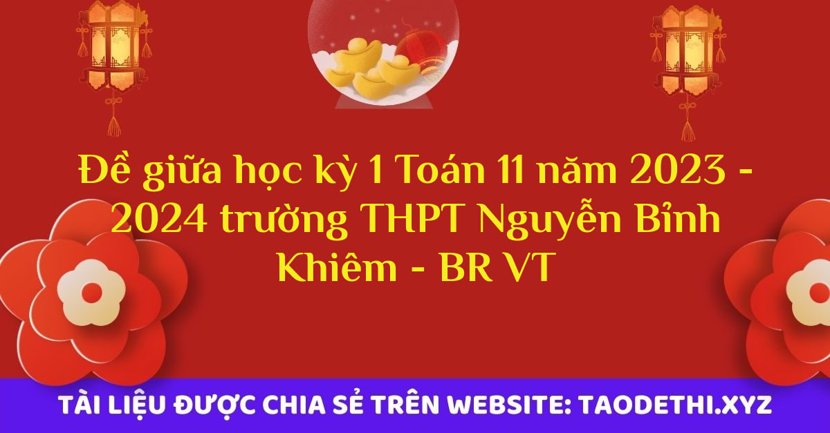 Đề giữa học kỳ 1 Toán 11 năm 2023 - 2024 trường THPT Nguyễn Bỉnh Khiêm - BR VT