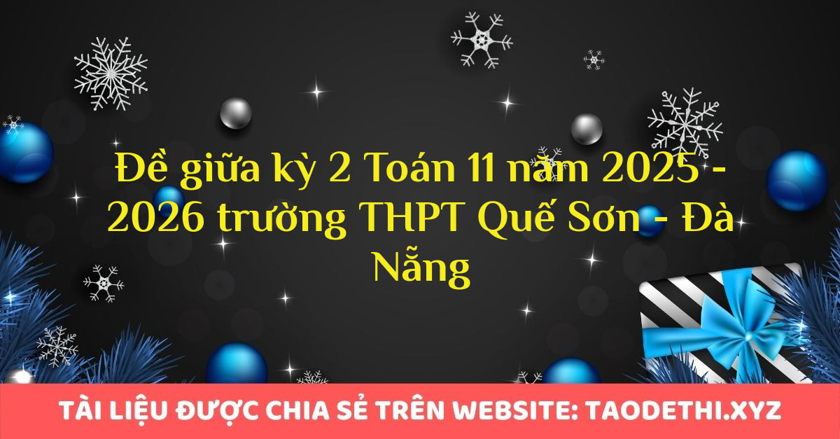 Đề giữa kỳ 2 Toán 11 năm 2025 - 2026 trường THPT Quế Sơn - Đà Nẵng