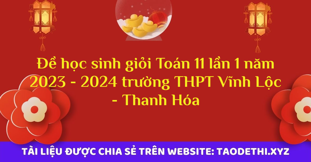 Đề học sinh giỏi Toán 11 lần 1 năm 2023 - 2024 trường THPT Vĩnh Lộc - Thanh Hóa