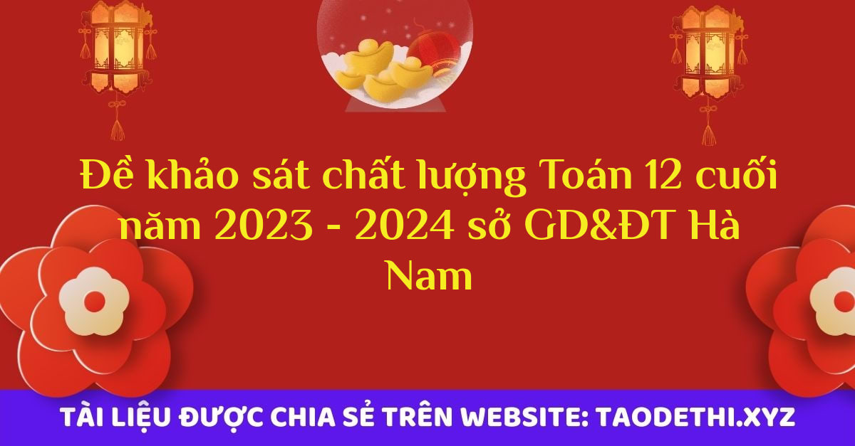 Đề khảo sát chất lượng Toán 12 cuối năm 2023 - 2024 sở GD&ĐT Hà Nam