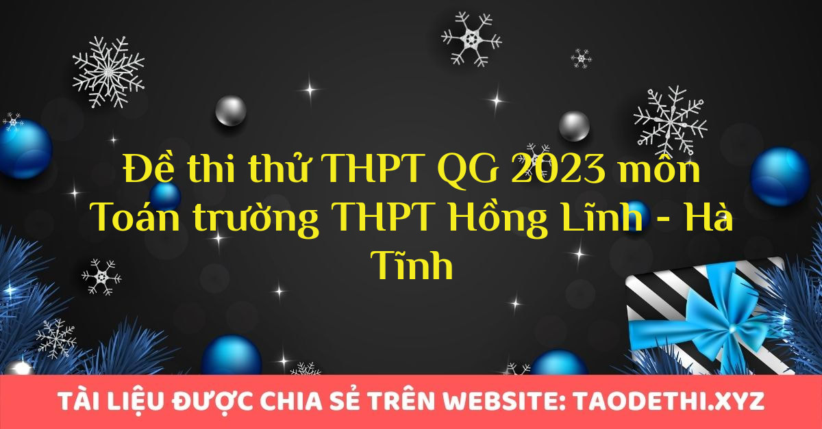 Đề thi thử THPT QG 2023 môn Toán trường THPT Hồng Lĩnh - Hà Tĩnh