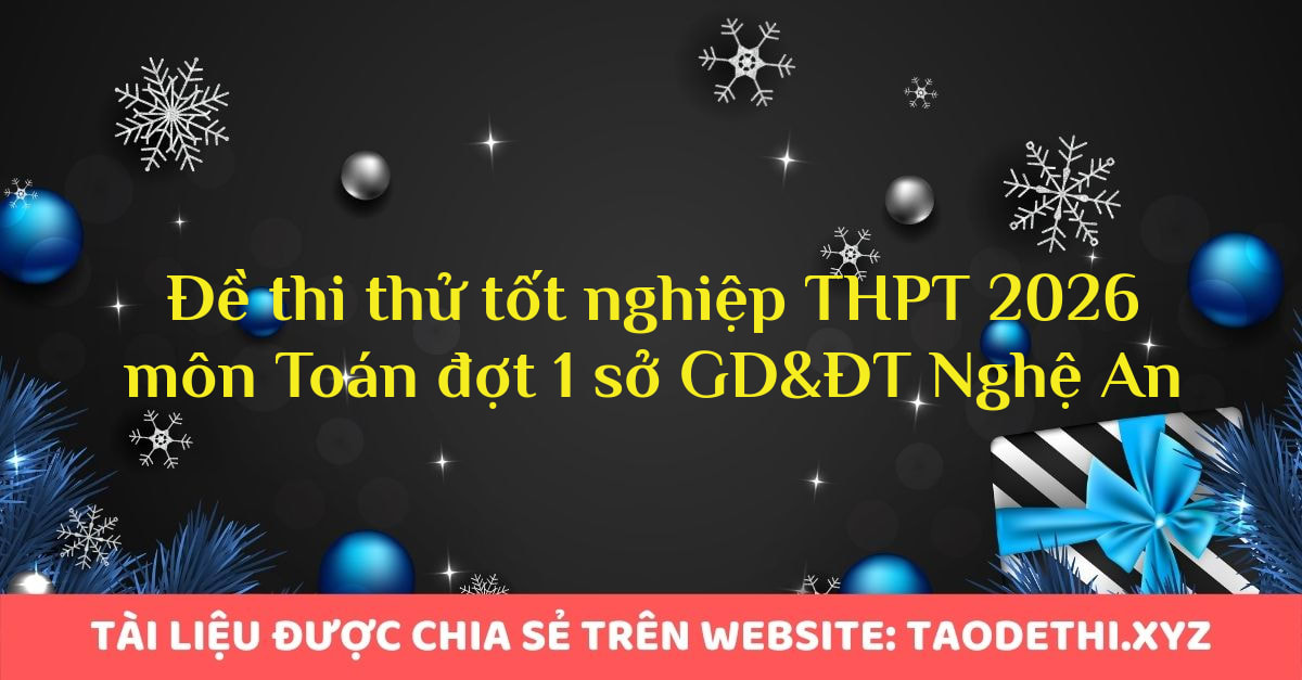 Đề thi thử tốt nghiệp THPT 2026 môn Toán đợt 1 sở GD&ĐT Nghệ An