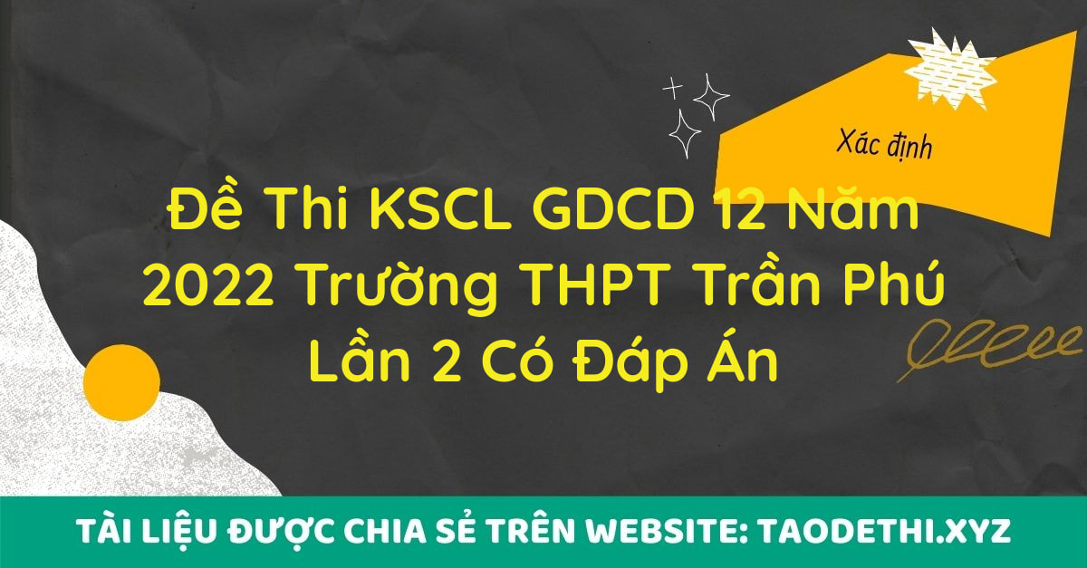 Đề Thi KSCL GDCD 12 Năm 2022 Trường THPT Trần Phú Lần 2 Có Đáp Án