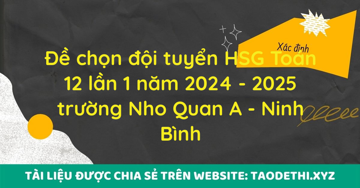 Đề chọn đội tuyển HSG Toán 12 lần 1 năm 2024 - 2025 trường Nho Quan A - Ninh Bình