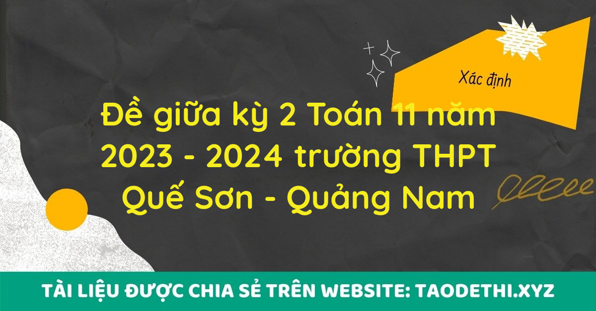 Đề giữa kỳ 2 Toán 11 năm 2023 - 2024 trường THPT Quế Sơn - Quảng Nam