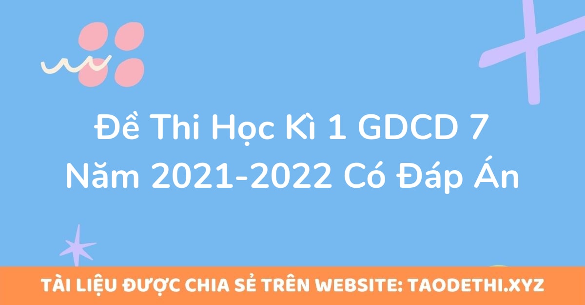 Đề Thi Học Kì 1 GDCD 7 Năm 2021-2022 Có Đáp Án