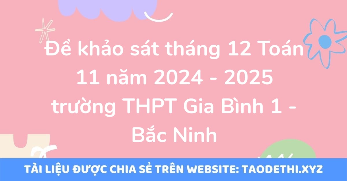 Đề khảo sát tháng 12 Toán 11 năm 2024 - 2025 trường THPT Gia Bình 1 - Bắc Ninh
