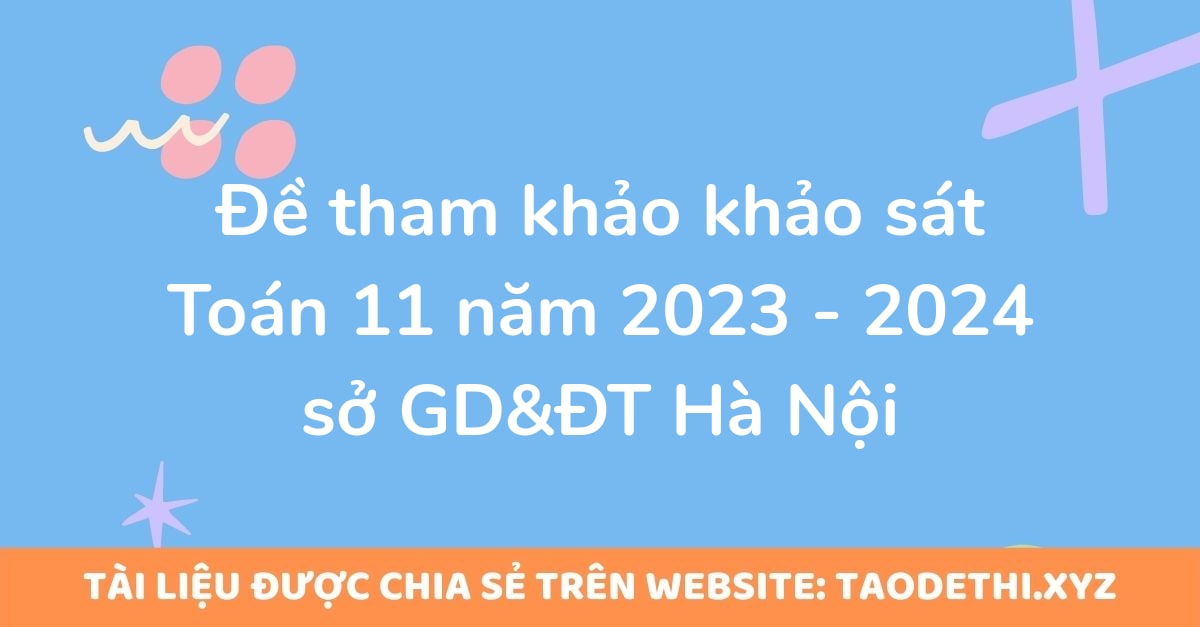 Đề tham khảo khảo sát Toán 11 năm 2023 - 2024 sở GD&ĐT Hà Nội