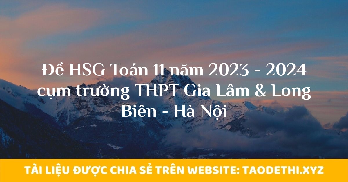 Đề HSG Toán 11 năm 2023 - 2024 cụm trường THPT Gia Lâm & Long Biên - Hà Nội