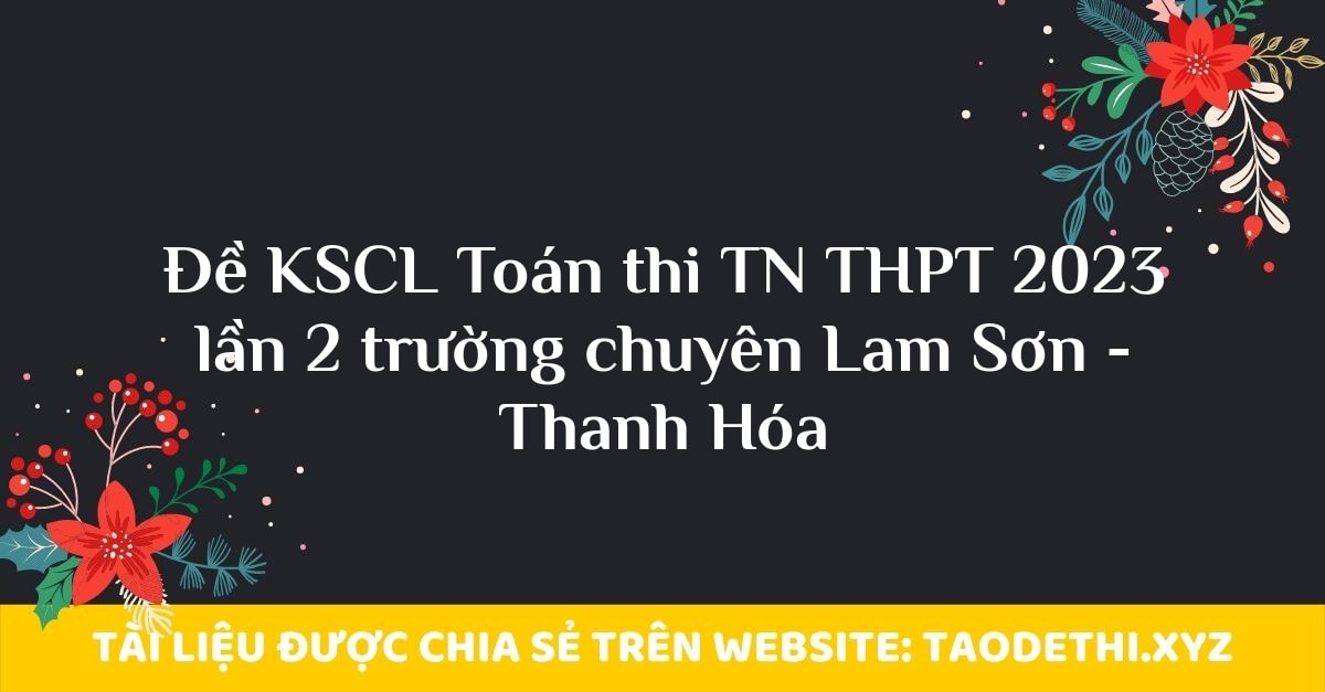 Đề KSCL Toán thi TN THPT 2023 lần 2 trường chuyên Lam Sơn - Thanh Hóa