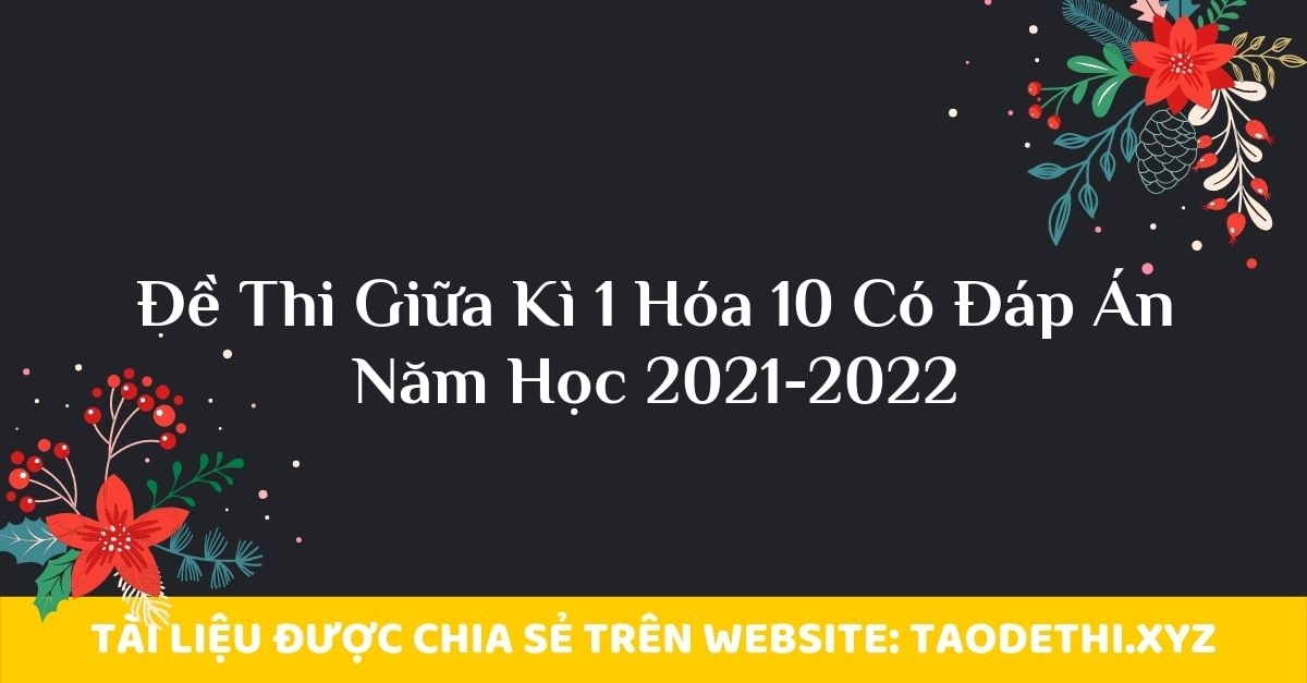 Đề Thi Giữa Kì 1 Hóa 10 Có Đáp Án Năm Học 2021-2022