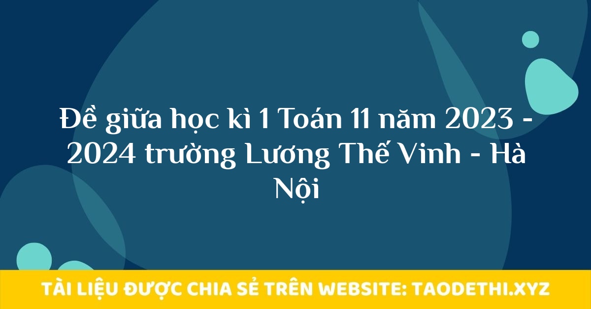 Đề giữa học kì 1 Toán 11 năm 2023 - 2024 trường Lương Thế Vinh - Hà Nội Đề giữa học kì 1 Toán 11 năm 2023 - 2024 trường Lương Thế Vinh - Hà Nội