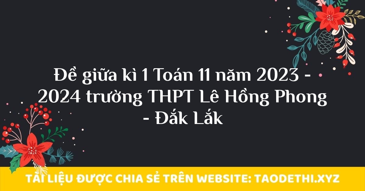 Đề giữa kì 1 Toán 11 năm 2023 - 2024 trường THPT Lê Hồng Phong - Đắk Lắk