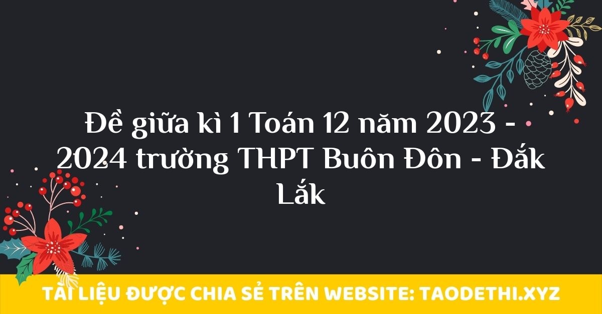 Đề giữa kì 1 Toán 12 năm 2023 - 2024 trường THPT Buôn Đôn - Đắk Lắk