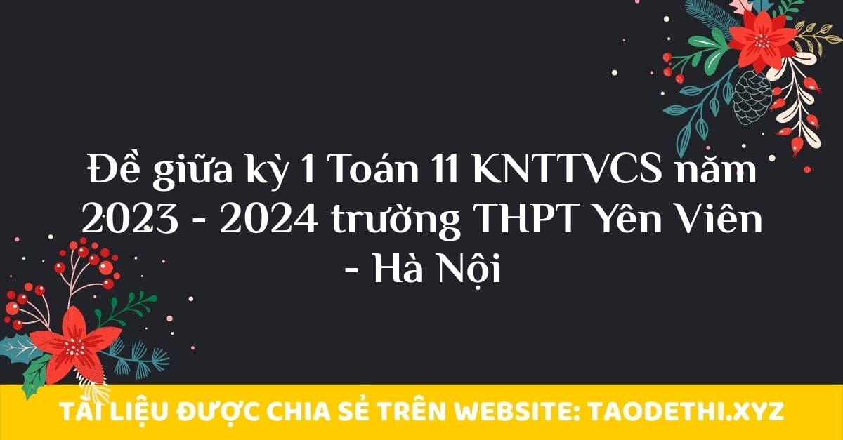 Đề giữa kỳ 1 Toán 11 KNTTVCS năm 2023 - 2024 trường THPT Yên Viên - Hà Nội